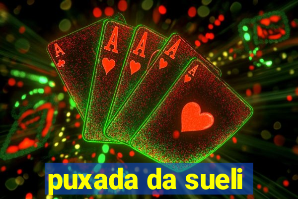 puxada da sueli